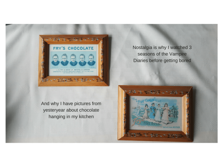 I watched 3 seasons of the Vampire diaries before I got bored. My interest was sustained by nostalgia. I also have old school pictures of Frys Chocolate hanging in my kitchen for the sam reason